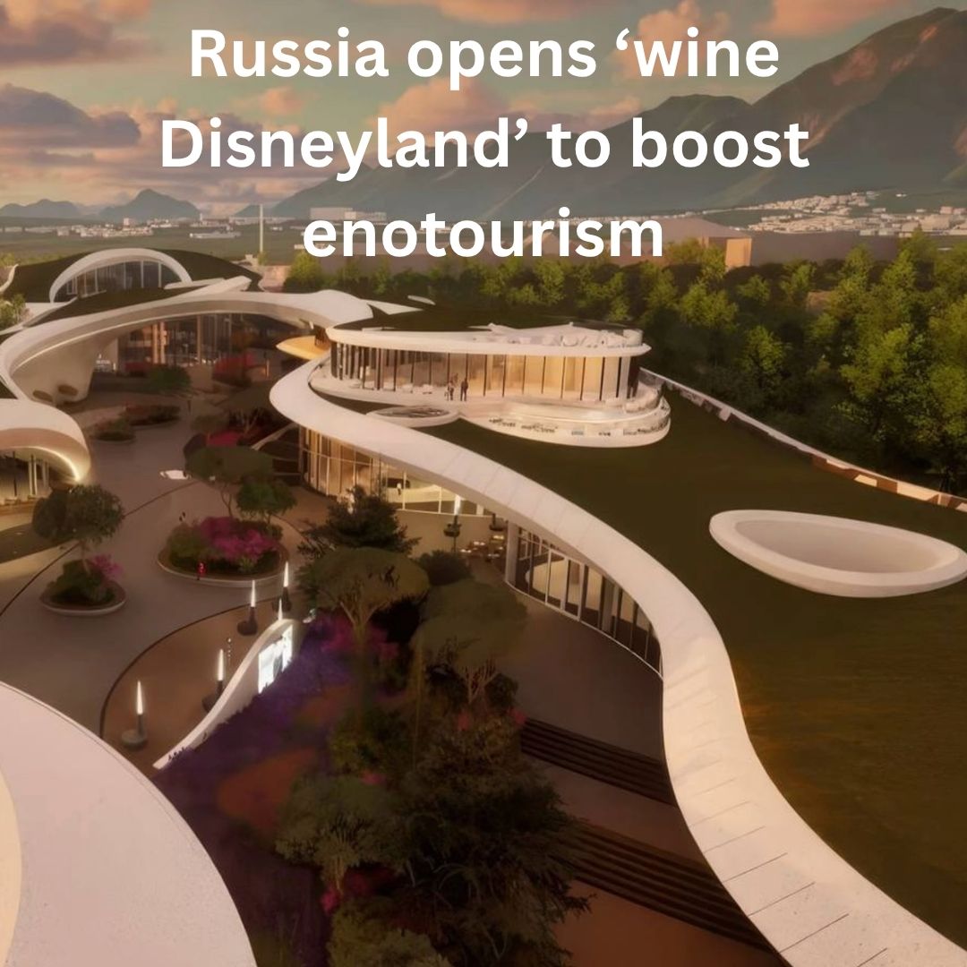 Russia opens ‘wine Disneyland’ to boost enotourism.